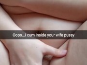 Oops...sorry, but looks like your cheating wife get pregnant after my creampie [Cuckold. Snapchat]