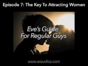 Eve's Guide for Regular Guys Ep 7 - Attracting Women (Advice & Discussion Series by Eve's Garden) 7/16