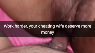 Work harder, your cheating wife need more money! [Cuckold. Snapchat]