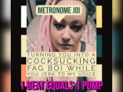 Metronome joi Turning you into a Fag Cocksucker while you jerk off to my voice