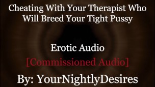 Roleplay: Therapist Turned Daddy Breeds You Cheating Rough (Erotic Audio For Women)