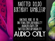 Knotted Monster Cock Dildo Ramblefap - Lady Aurality - Wet Pussy Fucking ASMR Audio Only 10/16