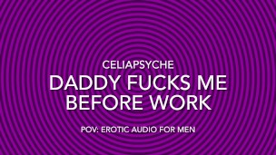POV: Daddy Fucks Me Before Work - Erotic Audio