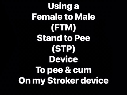 Just me having fun with my FTM Transgender STP device, Pissing & Cumming into my oral stroker device