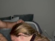 Sloppy blowjob for my boyfriend 7/16