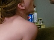 Let me cum in her mouth for my Birthday!!! Best gift ever  15/16