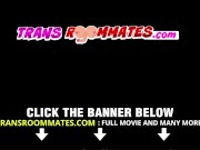 Sexy Kourtney Steel Fucks her Trans Roommate for an Orgasm 12/16