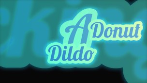 FUCKING A DONUT DILDO