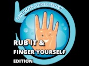 Looping Audio Seven Rub it and Finger Yourself Edition