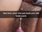 Next time i stuff all my cum inside your wife fertile womb - Cuckold Snapchat Captions