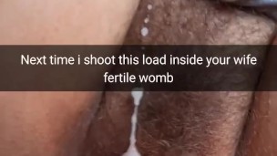 Next time i stuff all my cum inside your wife fertile womb - Cuckold Snapchat Captions