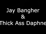thickassdaphne phat 9 from jay bangher 2/16
