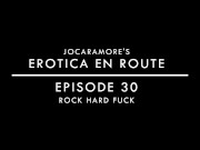 ROCK HARD FUCK - EROTICA EN ROUTE (EPISODE 30)