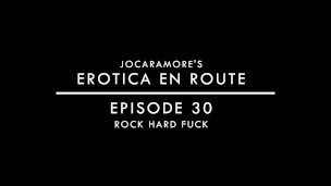 ROCK HARD FUCK - EROTICA EN ROUTE (EPISODE 30)