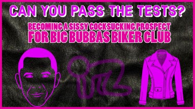 Becoming a Sissy Cocksucking Prospect for Big Bubbas Biker Club TAKE THE TESTS