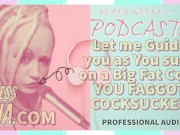 Kinky Podcast 9 Let me Guide you as you Suck on a Big Fat Juicy Cock you faggot cocksucker