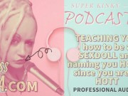 Kinky Podcast 17 Teaching you how to be a sexdoll and naming you holly since you are so hott