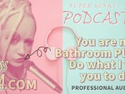 Kinky Podcast 18 You are my Bathroom Playtoy Do what I tell you to do