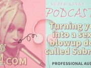 Kinky Podcast 19 Turning you into a sexy blowup doll called Sabrina