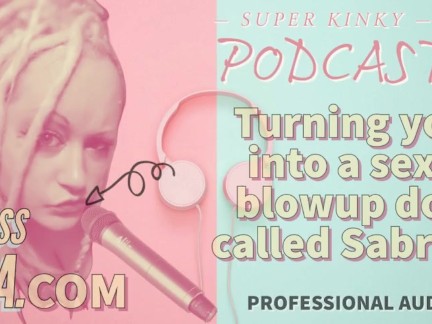 Kinky Podcast 19 Turning you into a sexy blowup doll called Sabrina