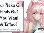 Your Neko Girl Finds Out You Want A Tattoo!