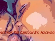 Polywetflix The Cartoon XXX (don’t own rights to music) 1/16