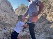 gave his cock in the mouth of a beautiful blonde outdoors in a canyon