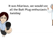 Butt Plugs are bigger in Heaven, so just add some CBT so he can ride the Peak, without stopping. 1/16