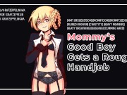 Getting a rough handjob from my Mommydomme! [Sexy male voice, ASMR, GWA, Audioporn]