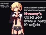 Getting a rough handjob from my Mommydomme! [Sexy male voice, ASMR, GWA, Audioporn]