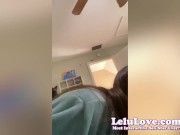 Candid behind the porn scenes selfie vlog w/ stuffing panties cuckold JOI, blowjob POV naked ass & pussy twerking - Lelu Love 12/16