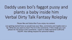 Daddy uses his boi faggot pussy and puts a baby inside ( Roleplay, rough, dirty talk, faggot, slut)