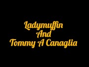 Ladymuffin And Tommy A Canaglia  New intro  1/16