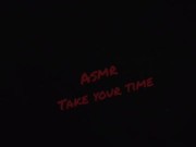 #ASMR Take Your Time 10/16