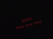 #ASMR Take Your Time 4/16