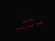 #ASMR Take Your Time 5/16