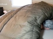 LONG VERSION Humping My Huge Down bag When Wife is Away. I know it's Wrong But I Can't Stop 6/16