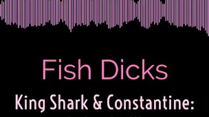 King Shark and Constantine fucks in the back alley