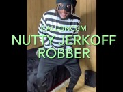 Nutty Jerk Off Robber w/ Dirty talk  2/16