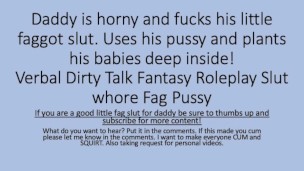Daddy was horny so he used his faggot sluts pussy. (verbal dirty talk roleplay pussy fag faggot)