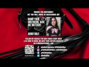 Dump Your Girlfriend, Date Me Instead!! - Audio Only!! 10/16