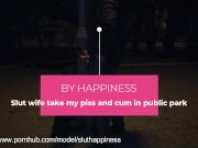 Slut wife take my piss and cum in public park 1/16