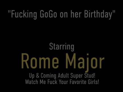 Birthday Babe GoGo Gets Some Big Cock Rome Major For BDay!