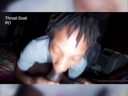 Ebony Throat Goat Pt1 2/16