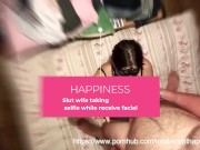 Slut wife taking selfie while receive facial 2/16
