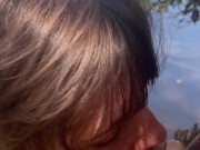 Cumming in my wife's mouth at the lake! 11/16