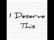 I Deserve This