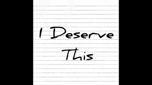 I Deserve This