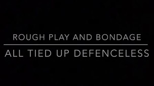 ROUGH PLAY AND BONDAGE - ALL TIED UP AND DEFENCELESS - MANLYFOOT