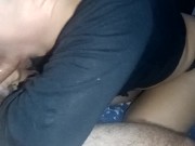 she sucks like a professional very wet she popped my dick in her mouth, I almost came how delicious 11/16